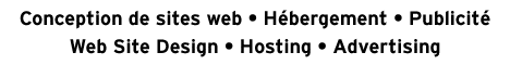 Conception de sites web-H&eacute;bergement-Publicit&eacute; / Web Site Design-Hosting-Advertising